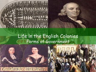 Life in the English Colonies Forms of Government 