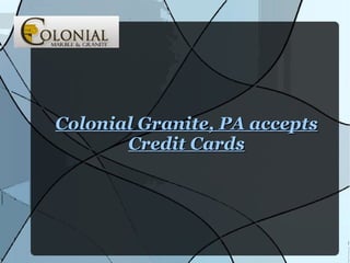 Colonial Granite, PA accepts Credit Cards 