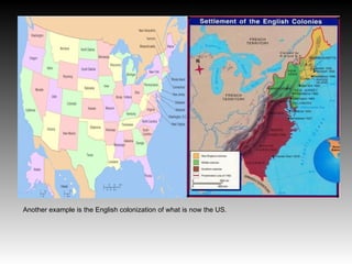 Another example is the English colonization of what is now the US.
