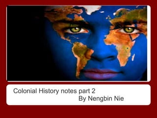 Colonial History notes part 2
                       By Nengbin Nie
 