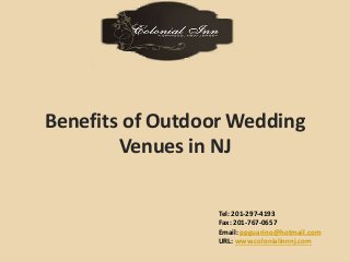 Benefits of Outdoor Wedding 
Venues in NJ 
Tel: 201-297-4193 
Fax: 201-767-0657 
Email: ppguarino@hotmail.com 
URL: www.colonialinnnj.com 
 
