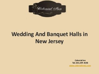 Colonial Inn
Tel: 201.297.4193
www.colonialinnnj.com
Wedding And Banquet Halls in
New Jersey
 