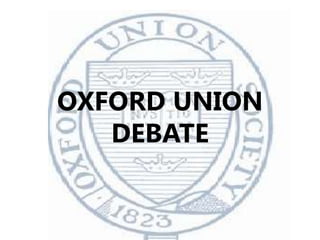 OXFORD UNION
DEBATE
 