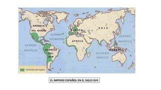 EL IMPERIO ESPAÑOL EN EL SIGLO XVII
 