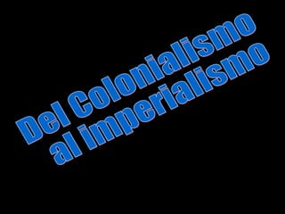 Del Colonialismo al imperialismo 