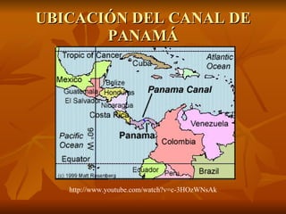 UBICACIÓN DEL CANAL DE PANAMÁ http://www.youtube.com/watch?v=c-3HOzWNsAk 