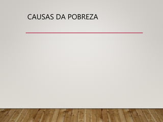 CAUSAS DA POBREZA