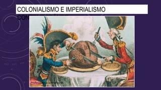 COLONIALISMO E IMPERIALISMO
CONTEMPORÁNEO
Profesor Ignacio Muñoz M.
 