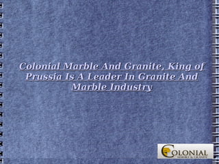 Colonial Marble And Granite, King of Prussia Is A Leader In Granite And Marble Industry 