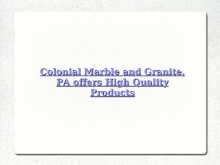 Colonial Marble and Granite, PA offers High Quality Products 