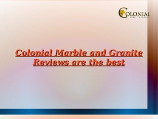 Colonial Marble and Granite Reviews are the best 