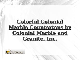 Colorful Colonial Marble Countertops by Colonial Marble and Granite, Inc. 