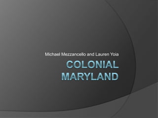 Colonial Maryland Michael Mezzancello and Lauren Yoia 