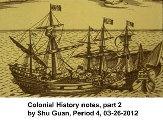 Colonial History notes, part 2
by Shu Guan, Period 4, 03-26-2012
 