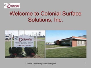 Welcome to Colonial Surface Solutions, Inc. Colonial...we make your future brighter 