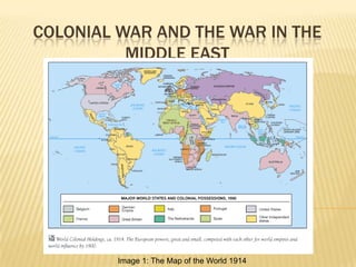 Colonial War and the War in the Middle east Image 1: The Map of the World 1914 