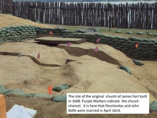 The site of the original  church of James Fort built in 1608. Purple Markers indicate  the church chancel.  It is here that Pocchontas and John Rolfe were married in April 1614. 