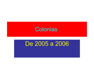 Colonias   De 2005 a 2006 