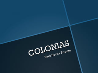 COLONIAS 
Sara Serna Puente 
 
