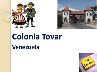 Colonia Tovar
Venezuela
 