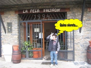 Quina oloreta... 