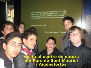 Visita al centre de natura del Parc de Sant Maurici i Aigüestortes 
