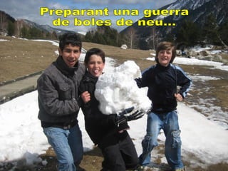 Preparant una guerra de boles de neu... 