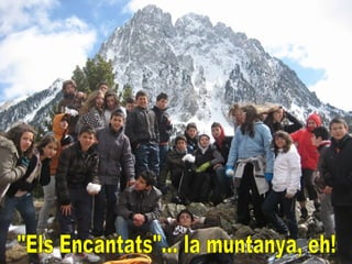 &quot;Els Encantats&quot;... la muntanya, eh! 