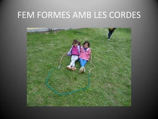FEM FORMES AMB LES CORDES
 