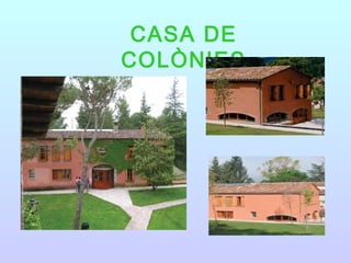 CASA DE
COLÒNIES
 