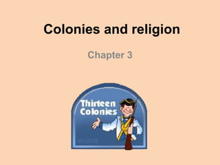 Colonies and religion
Chapter 3
 