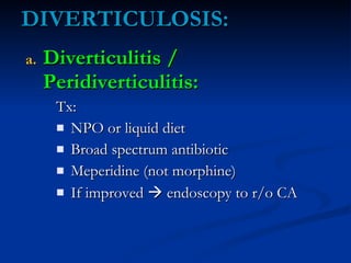 DIVERTICULOSIS: <ul><li>Diverticulitis / Peridiverticulitis: </li></ul><ul><ul><ul><li>Tx: </li></ul></ul></ul><ul><ul><ul...
