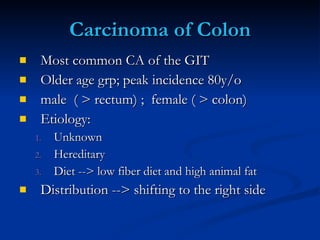 Carcinoma of Colon <ul><li>Most common CA of the GIT </li></ul><ul><li>Older age grp; peak incidence 80y/o </li></ul><ul><...