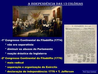 Aperto do controle ( Pacto Colonial )     * Lei do Açúcar = comércio de melaço (triangular)     * Lei do Selo = documentos, jornais, folhetos = selos ingleses     * Lei do chá = monopólio inglês ao comércio do chá Festa do Chá de Boston     * Leis Intoleráveis = fechamento do porto de BostonProf. Caco Cardozo