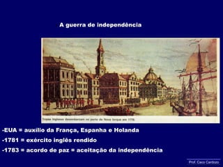 A INDEPENDÊNCIA DAS 13 COLÔNIAS1º Congresso Continental da Filadélfia (1774)     * não era separatista     * diminuir os abusos do Parlamento * reação drástica da Inglaterra2º Congresso Continental da Filadélfia (1776)     * mais radical     * separação e organização do Exército      * declaração de independência: 1776 = T. JeffersonProf. Caco Cardozo