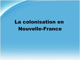 La colonisation en  Nouvelle-France 