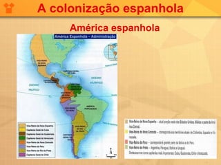 A colonização espanhola
     América espanhola
 