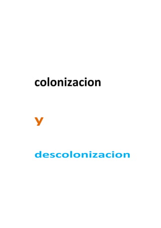 colonizacion

y

descolonizacion
 