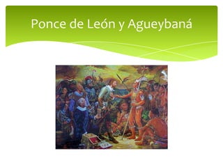 Ponce de León y Agueybaná

 