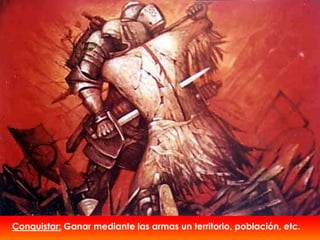 Conquistar: Ganar mediante las armas un territorio, población, etc.