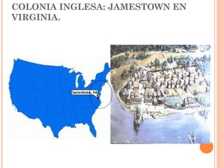 COLONIA INGLESA: JAMESTOWN EN
VIRGINIA.
 