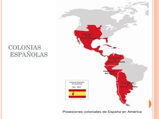 COLONIAS
ESPAÑOLAS
 