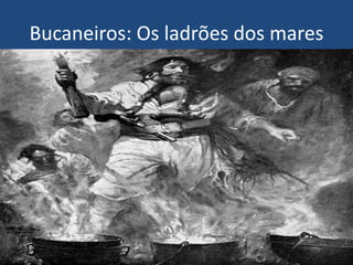 Bucaneiros: Os ladrões dos mares
 