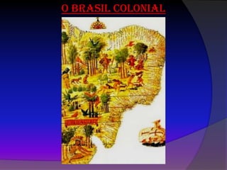 O brasil colonial
 