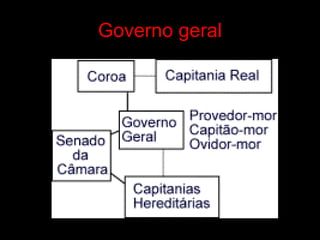 Governo geral
 