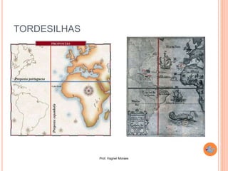 Prof. Vagner Moraes
TORDESILHAS
 