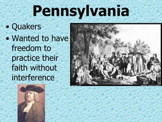 Pennsylvania Quakers Wanted to have freedom to practice their faith without interference