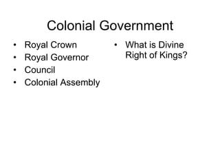 Colonial Government Royal Crown Royal Governor Council Colonial Assembly What is Divine Right of Kings? 