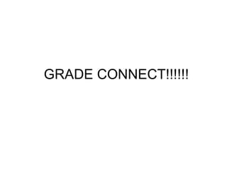 GRADE CONNECT!!!!!! 