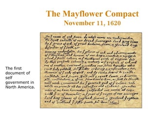 The Mayflower Compact November 11, 1620 The first document of self government in North America. 